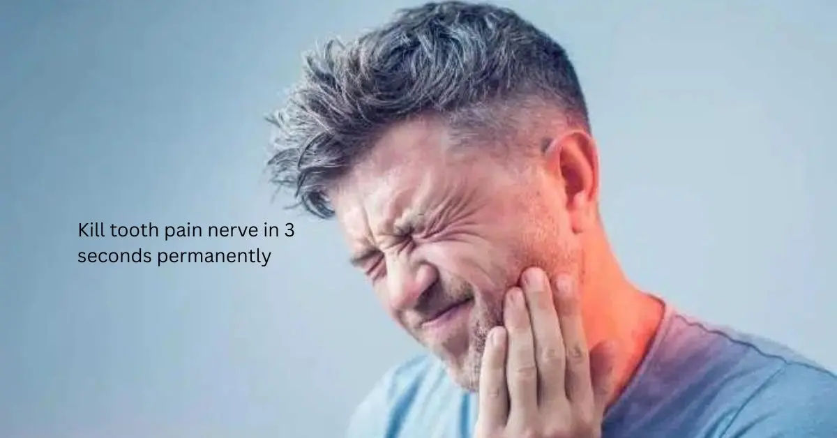 kill tooth pain nerve in 3 seconds permanently