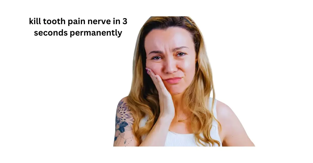 kill tooth pain nerve in 3 seconds permanently